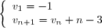 \left\lbrace\begin{array}l v_1 = -1 \\ v_{n+1} = v_n + n - 3\end{array}